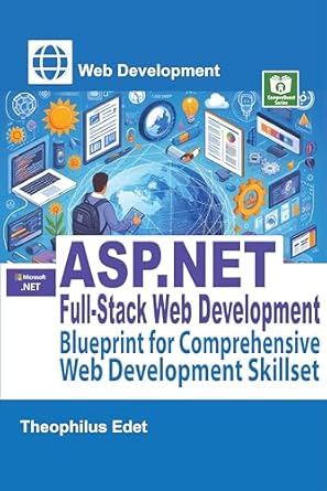 Unlock Your Web Development Potential: A Comprehensive Review of ASP.NET Full-Stack Web Development: Blueprint for Comprehensive Web Development Skillset (Web Development Series)