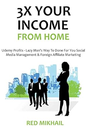 Discover the Secrets to Success: A Comprehensive Review of ‘3X YOUR INCOME FROM HOME BUNDLE – Start an Online Business in the Comfort of Your House: Udemy Profits – Lazy Man’s Way To Done For You Social Media Management & Foreign Affiliate Marketing from Amazon’