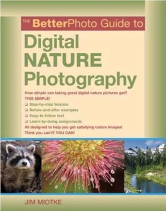 Unlock Stunning Nature Shots: A Comprehensive Review of The BetterPhoto Guide to Digital Nature Photography (BetterPhoto Series)