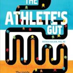 Uncover the Secrets of Optimal Performance: A Comprehensive Review of The Athlete’s Gut: The Inside Science of Digestion, Nutrition, and Stomach Distress