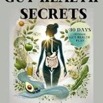 Transform Your Health with This Must-Read: Unlocking Gut Health Secrets: Achieve Optimal Gut Health in 30 Days, Lose Weight and Reveal Glowing Skin, Supercharge Immunity Transform Your Health with This Must-Read: Unlocking Gut Health Secrets: Achieve Optimal Gut Health in 30 Days, Lose Weight and Reveal Glowing Skin, Supercharge Immunity