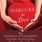Transform Your Relationships: A Comprehensive Review of Insecure in Love: How Anxious Attachment Can Make You Feel Jealous, Needy, and Worried and What You Can Do About It Transform Your Relationships: A Comprehensive Review of Insecure in Love: How Anxious Attachment Can Make You Feel Jealous, Needy, and Worried and What You Can Do About It