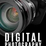 Unlock Your Creative Potential: A Comprehensive Review of ‘Digital Photography for Beginners: Complete Guide to Take Control of Your Camera and Improve Digital Photography Skills by Understanding Exposure, Aperture, Shutter Speed, ISO and Editing’ Unlock Your Creative Potential: A Comprehensive Review of ‘Digital Photography for Beginners: Complete Guide to Take Control of Your Camera and Improve Digital Photography Skills by Understanding Exposure, Aperture, Shutter Speed, ISO and Editing’