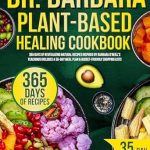Unlock the Secrets to Vibrant Health: A Comprehensive Review of Dr. Barbara Plant-Based Healing Cookbook: 365 Days of Revitalizing Natural Recipes Inspired by Barbara O’Neill’s Teachings | Includes a 35-Day Meal Plan & Budget-Friendly Shopping Lists