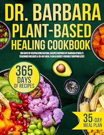 Unlock the Secrets to Vibrant Health: A Comprehensive Review of Dr. Barbara Plant-Based Healing Cookbook: 365 Days of Revitalizing Natural Recipes Inspired by Barbara O’Neill’s Teachings | Includes a 35-Day Meal Plan & Budget-Friendly Shopping Lists
