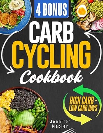 Unlock Your Weight Loss Potential: An In-Depth Review of ‘Carb Cycling Cookbook for Weight Loss: Unleash the Power of Flexible Dieting with Easy-to-Follow Meal Plans and Irresistible Recipes for High and Low Carb Days | 4 Bonus Included’