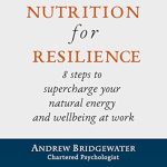 Unlock Your Potential: A Comprehensive Review of ‘Nutrition For Resilience: 8 Steps to Supercharge Your Natural Energy and Wellbeing at Work’