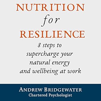 Unlock Your Potential: A Comprehensive Review of ‘Nutrition For Resilience: 8 Steps to Supercharge Your Natural Energy and Wellbeing at Work’