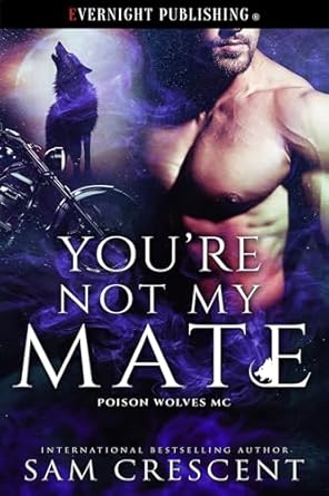 An Intense Romantic Journey Awaits: You’re Not My Mate (Poison Wolves MC Book 3) – A Captivating Review