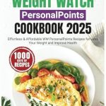 Discover the Secrets to Healthy Living: New Weight Watch PersonalPoints Cookbook 2025 – Effortless & Affordable WW PersonalPoints Recipes for Weight Loss and Improved Health Discover the Secrets to Healthy Living: New Weight Watch PersonalPoints Cookbook 2025 – Effortless & Affordable WW PersonalPoints Recipes for Weight Loss and Improved Health