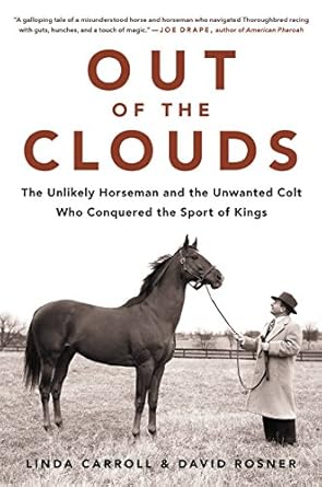 An Inspiring Journey of Triumph: Out of the Clouds: The Unlikely Horseman and the Unwanted Colt Who Conquered the Sport of Kings