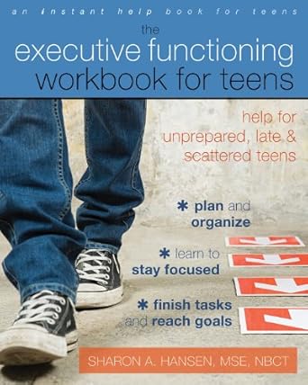 Unlock Your Potential: A Comprehensive Review of The Executive Functioning Workbook for Teens: Help for Unprepared, Late, and Scattered Teens