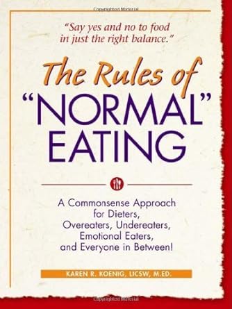 Transform Your Relationship with Food: A Review of The Rules of ‘Normal’ Eating: A Commonsense Approach for Dieters, Overeaters, Undereaters, Emotional Eaters, and Everyone in Between!