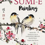 Discover Tranquility: A Comprehensive Review of Sumi-e Painting: Master the Meditative Art of Japanese Brush Painting (Mindful Artist) Discover Tranquility: A Comprehensive Review of Sumi-e Painting: Master the Meditative Art of Japanese Brush Painting (Mindful Artist)