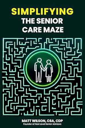 Discover Essential Insights in Our Comprehensive Review of ‘Simplifying the Senior Care Maze: Navigating the Complexities of Senior Living’