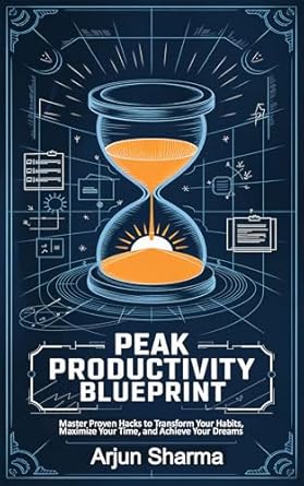 Unlock Your Potential: A Comprehensive Review of ‘Peak Productivity Blueprint | Master Proven Hacks to Transform Your Habits, Maximize Your Time, and Achieve Your Dreams’