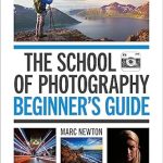 Unlock Your Creative Potential with This Must-Read: The School of Photography: Beginner’s Guide – The Ultimate Introduction to Photographic Practice