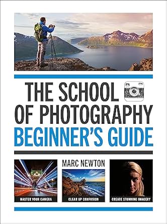 Unlock Your Creative Potential with This Must-Read: The School of Photography: Beginner’s Guide – The Ultimate Introduction to Photographic Practice