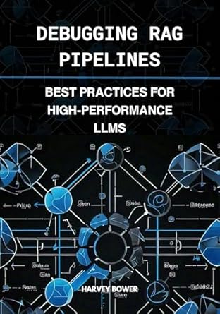 Essential Guide for LLM Enthusiasts: A Review of Debugging RAG Pipelines: Best Practices for High-Performance LLMs (Rag LLM Hub for Everyone Book 2)