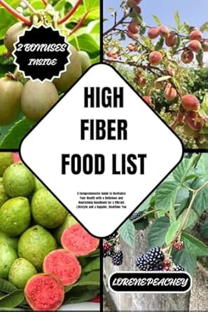 Discover the Secrets to a Healthier You: HIGH FIBER FOOD LIST – A Comprehensive Guide to Revitalize Your Health with a Delicious and Nourishing Handbook for a Vibrant Lifestyle and a Happier, Healthier You (NUTRITION NAVIGATORS 9)