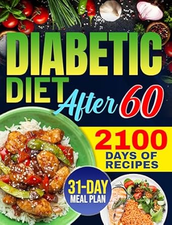Unlock Delicious Health: A Comprehensive Review of ‘Diabetic Diet After 60: 2100 Days of Flavorful Low-Sugar Recipes to Improve Your Health | Includes a 31-Day Meal Plan for Chronic Pain Management + 4 Bonuses’
