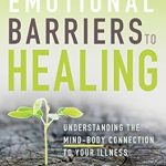 Transform Your Healing Journey: A Compelling Review of ‘Breaking Emotional Barriers to Healing: Understanding the Mind-Body Connection to Your Illness’