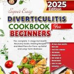 Discover the Ultimate Healing Journey: SuperEasy Diverticulitis Cookbook for Beginners 2025 – The Complete 3-Stage Gut Health Recovery Guide, Healing Recipes and Meal Plans for Flare-Up Relief and Long-Term Wellness