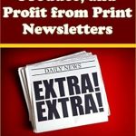 Unveiling Success: A Comprehensive Review of ‘How to Write, Produce, and Profit from Print Newsletters’