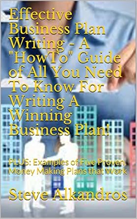 Unlock Your Business Potential with This Must-Read Guide: Effective Business Plan Writing – The ‘HowTo’ Guide For Writing A Fundable Business Plan!: PLUS: Examples of Five Proven, Money Making Plans that Work