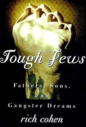 An Unforgettable Journey into the Underworld: Tough Jews: Fathers, Sons, and Gangster Dreams