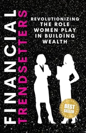 Empowering Insights: A Must-Read Review of Financial Trendsetters: Revolutionizing the Role Women Play in Building Wealth
