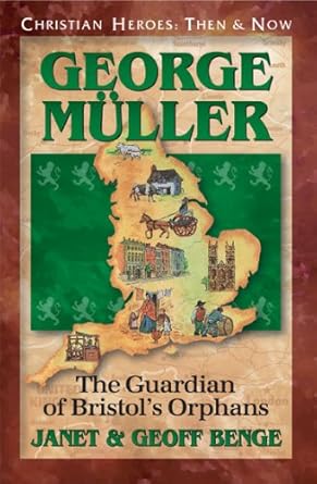 Discover the Inspiring Journey of Faith: A Review of George Muller: The Guardian of Bristol’s Orphans (Christian Heroes: Then & Now)