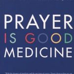 Discover the Transformative Effects of Faith: A Review of ‘Prayer Is Good Medicine: How to Reap the Healing Benefits of Prayer’ Discover the Transformative Effects of Faith: A Review of ‘Prayer Is Good Medicine: How to Reap the Healing Benefits of Prayer’