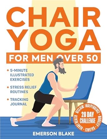 Transform Your Well-Being: A Comprehensive Review of ‘Chair Yoga for Men Over 50: 5-Minute Illustrated Exercises & Routines to Reclaim Independence, Mobility, Balance, and Heart Health with a 28-Day Challenge. Tracking Journal for Seniors Included’