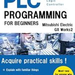 Unlock Your Automation Potential: A Comprehensive Review of BASIC PLC PROGRAMMING FOR BEGINNERS (Mitsubishi Electric GX Works2) (Mitsubishi Electric Programming Series I Book 1) Unlock Your Automation Potential: A Comprehensive Review of BASIC PLC PROGRAMMING FOR BEGINNERS (Mitsubishi Electric GX Works2) (Mitsubishi Electric Programming Series I Book 1)