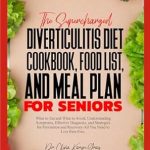 Transform Your Health: A Comprehensive Review of THE SUPERCHARGED DIVERTICULITIS DIET COOKBOOK, FOOD LIST, AND MEAL PLAN FOR SENIORS – What to Eat and What to Avoid, Understanding Symptoms, Effective Diagnosis, and Strategies for Prevention