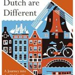 Discover the Secrets of Dutch Culture: A Captivating Review of ‘Why the Dutch are Different: A Journey into the Hidden Heart of the Netherlands’