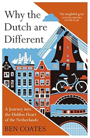 Discover the Secrets of Dutch Culture: A Captivating Review of ‘Why the Dutch are Different: A Journey into the Hidden Heart of the Netherlands’