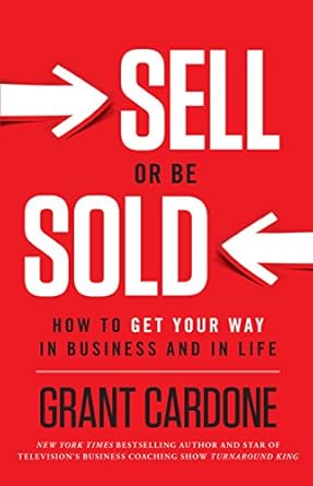 Transform Your Sales Strategy: A Comprehensive Review of ‘Sell or Be Sold: How to Get Your Way in Business and in Life’