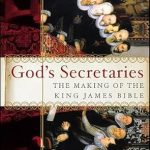 An Insightful Journey into Biblical History: A Review of God’s Secretaries: The Making of the King James Bible