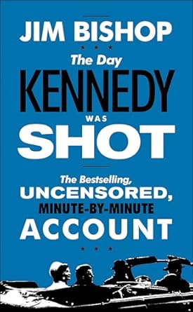 An Unforgettable Account of History: A Deep Dive into The Day Kennedy Was Shot