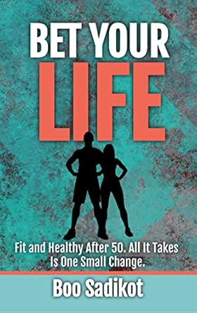 Discover the Secrets to Vitality: A Review of ‘Bet Your Life: Fit and Healthy after 50. All It Takes Is One Small Change’