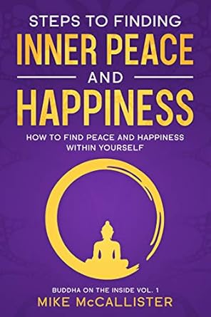 Discover the Transformative Power of Mindfulness: Steps to Finding Inner Peace and Happiness – How to Find Peace and Happiness Within Yourself And Live Life Freely (Buddha on the Inside Book 1) Review