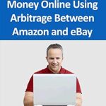 Unlock Your Financial Freedom: A Comprehensive Review of ‘Make Guaranteed Money Online Using Arbitrage Between Amazon and eBay’ Unlock Your Financial Freedom: A Comprehensive Review of ‘Make Guaranteed Money Online Using Arbitrage Between Amazon and eBay’