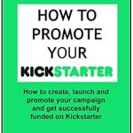 Unlock Success with This Must-Read Guide: How to Promote Your Kickstarter Campaign & Get Funded – A Comprehensive Guide on How to Promote, Launch Your Kickstarter Campaign, and Get Funded (Make Social Media Work for Your Business) Unlock Success with This Must-Read Guide: How to Promote Your Kickstarter Campaign & Get Funded – A Comprehensive Guide on How to Promote, Launch Your Kickstarter Campaign, and Get Funded (Make Social Media Work for Your Business)