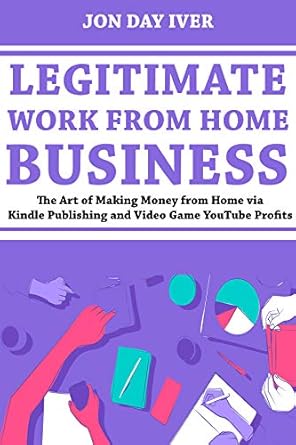 Discover the Secrets to Success with Our In-Depth Review of ‘Legitimate Work from Home Business: The Art of Making Money from Home via Kindle Publishing and Video Game YouTube Profits from Amazon’