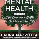 Discover the Secrets to Lasting Well-Being: A Comprehensive Review of Holistic Mental Health: Calm, Clear, and In Control for the Rest of Your Life, Volume 2