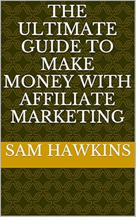 Discover the Secrets to Success: A Comprehensive Review of The Ultimate Guide To Make Money With Affiliate Marketing from Amazon