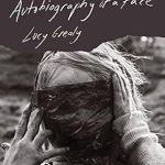 Discover the Raw Truth: A Compelling Review of ‘Autobiography Of A Face’