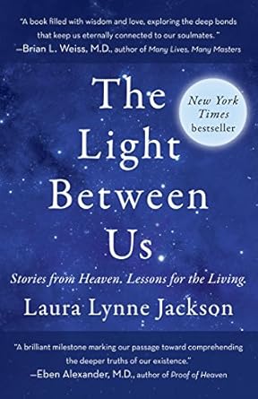 Discover Profound Insights in This Heartfelt Review of ‘The Light Between Us: Stories from Heaven. Lessons for the Living’ – A Transformative Journey Awaits!